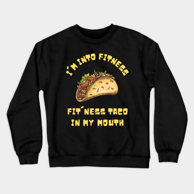 I'm into Fitness Taco in My Mouth Crewneck Sweatshirt by Teewyld